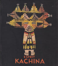Esprit KACHINA. Poupées, Mythes et Cérémonies chez les Indiens Hopi et Zuni.