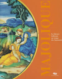 MAJOLIQUE. La faïence italienne au temps des humanistes 1480-1530.