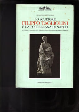 Lo scultore FILIPPO TAGLIOLINI et la porcellana di Napoli, con un catalogo delle opere.. GONZALEZ-PALACIOS (Alvar).