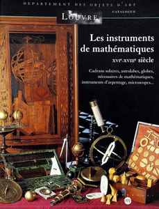 Les instruments de mathématiques XVIe-XVIIIe siècle. Cadrans solaires, astrolabes, globes, nécessaires de mathématiques, instruments d'arpentage, microscopes...