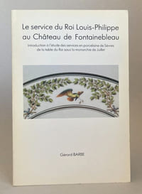 Le Service du Roi Louis-Philippe au Château de Fontainebleau. Introduction à l'étude des services en porcelaines de Sèvres de la table du Roi sous la monarchie de Juillet.
