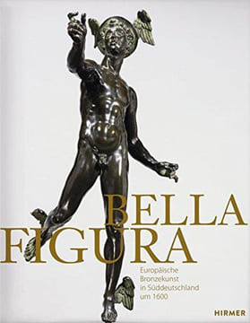 BELLA FIGURA. Europaische Bronzekunst in Suddeutschland um 1600.. BURK Jens L., Dorothea Diemer, Christian Quaeitzsch, Sylvia Wolfle, Dimitrios Zikos