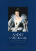 Anne d'AUTRICHE. Infante d'Espagne et Reine de France.. GRELL Chantal