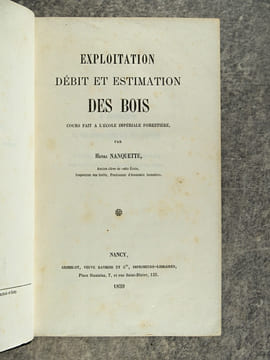 EXPLOITATION, DEBIT ET ESTIMATION DES BOIS. COURS FAIT A L’ECOLE IMPERIALE FORESTIERE. . NANQUETTE. (HENRI. 1815-1899).