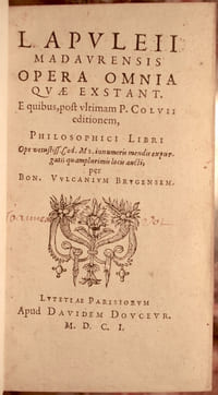 L. APULEII MADAURENSIS OPERA OMNIA QUAE EXTANT, EQUIBUS, POST ULTIMAM P. COLVII EDITIONEM, PHILOSOPHICE LIBRI OPE VETUSTISS. COD. MS. INNUMERIS MENDIS EXPURGATI; QUAMPLURIMUS LOCIS, AUCTE, PER BON. VULCANIUM BRUGENSEM.