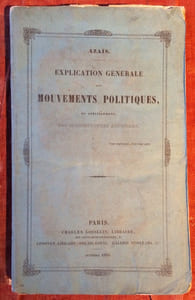 EXPLICATION GENERALE DES MOUVEMENTS POLITIQUES ET SPECIALEMENT DES CIRCONSTANCES ACTUELLES. PARIS. GOSSELIN. LEDOYEN. 
