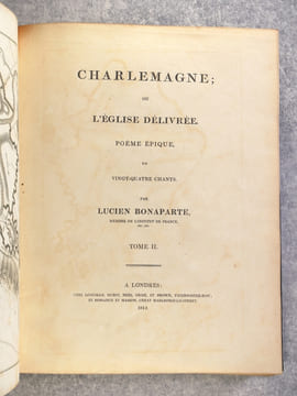 CHARLEMAGNE; OU L'EGLISE DELIVREE. POEME EPIQUE EN VINGT-QUATRE CHANTS. PAR LUCIEN BONAPARTE, MEMBRE DE L'INSTITUT DE FRANCE, ETC, ETC.. BONAPARTE ...