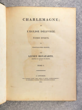 CHARLEMAGNE; OU L'EGLISE DELIVREE. POEME EPIQUE EN VINGT-QUATRE CHANTS. PAR LUCIEN BONAPARTE, MEMBRE DE L'INSTITUT DE FRANCE, ETC, ETC.. BONAPARTE ...