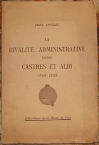 LA RIVALITE ADMINISTRATIVE ENTRE CASTRES ET ALBI. 1789-1823.