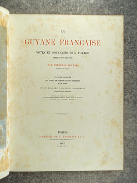 LA GUYANE FRANCAISE, NOTES ET SOUVENIRS D’UN VOYAGE EXECUTE EN 1862-1863 PAR FREDERIC BOUYER, CAPITAINE DE FREGATE. OUVRAGE ILLUSTRE DE TYPES, DE ...