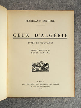 CEUX D’ALGERIE. TYPES ET COUTUMES. DESSINS ORIGINAUX DE ROGER IRRIERA. . DUCHENE FERDINAND.