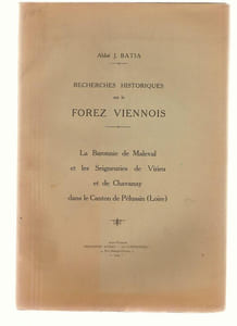 RECHERCHES HISTORIQUES SUR LE FOREZ VIENNOIS. LA BARONNIE DE MALEVAL ET LES SEIGNEURIES DE VIRIEU ET DE CHAVANAY DANS LE CANTON DE PELUSSIN (LOIRE). 