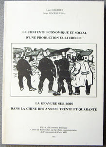 LE CONTEXTE ECONOMIQUE ET SOCIAL D'UNE PRODUCTION CULTURELLE : LA GRAVURE SUR BOIS DANS LA CHINE DES ANNEES TRENTE ET QUARANTE. PARIS. U.E.R. D'ECONOMIE POLITIQUE. CENTRE DE RECHERCHES SUR LA CHINE CONTEMPORAINE DE L'UNIVERSITE DE PARIS VIII. 1981.