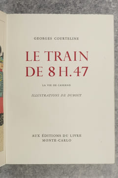 LE TRAIN DE 8 H. 47. LA VIE DE CASERNE. ILLUSTRATIONS DE DUBOUT. . COURTELINE GEORGES (PSEUDONYME DE GEORGES MOINAUX. 1858-1929).