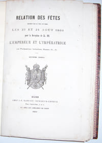 RELATION DES FETES DONNEES PAR LA VILLE DE DIJON LES 23 ET 24 AOUT 1860 POUR LA RECEPTION DE LL. MM. L'EMPEREUR ET L'IMPERATRICE AVEC PROCLAMATIONS, INSTRUCTIONS, DISCOURS, ETC. , ETC. DEUXIEME EDITION.