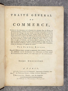 TRAITE GENERAL DU COMMERCE, CONTENANT DES OBSERVATIONS SUE LE COMMERCE DES PRINCIPAUX ETATS DE L'EUROPE; LES PRODUCTIONS NATURELLES, L'INDUSTRIE DE ...