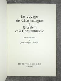 VOYAGE DE CHARLEMAGNE A JERUSALEM ET A CONSTANTINOPLE. ILLUSTRATIONS DE JEAN-FRANCOIS MINCET.