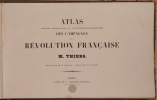 ATLAS POUR SERVIR A L'INTELLIGENCE DES CAMPAGNES DE LA REVOLUTION FRANCAISE. DRESSE PAR TH. DUVOTENAY. GRAVE PAR CH. DYONNET.  . THIERS ADOLPHE. ...