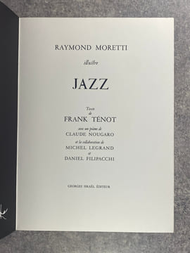 JAZZ. ILLUSTRE PAR RAYMOND MORETTI. TEXTE DE FRANK TENOT, AVEC UN POEME DE CLAUDE NOUGARO ET LA COLLABORATION DE MICHEL LEGRAND ET DANIEL FILIPACCHI. ...