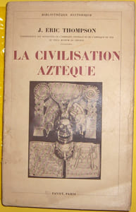 LA CIVILISATION AZTEQUE. TRADUIT PAR EVA METRAUX ATTACHEE AU MUSEE D'ETHNOGRAPHIE DU TROCADERO. AVEC VINGT GRAVURES HORS TEXTE, UNE CARTE ET DIX-HUIT FIGURES DANS LE TEXTE. PARIS. PAYOT. 1934. (DE LA "BIBLIOTHEQUE HISTORIQUE").