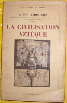 LA CIVILISATION AZTEQUE. TRADUIT PAR EVA METRAUX ATTACHEE AU MUSEE D'ETHNOGRAPHIE DU TROCADERO. AVEC VINGT GRAVURES HORS TEXTE, UNE CARTE ET DIX-HUIT ...