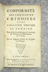 CONFORMITE DES CEREMONIES CHINOISES AVEC L’IDOLATRIE GRECQUE ET ROMAINE. POUR SERVIR DE CONFIRMATION A L’APOLOGIE DES DOMINICAINS MISSIONNAIRES DE LA CHINE. PAR UN RELIGIEUX DOCTEUR & PROFESSEUR EN THEOLOGIE.