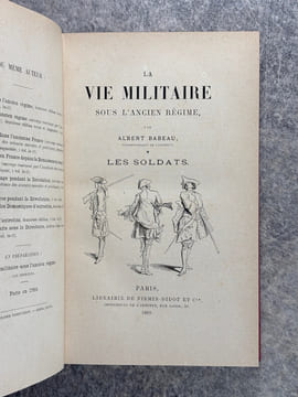 LA VIE MILITAIRE SOUS L’ANCIEN REGIME. * LES SOLDATS. ** LES OFFICIERS. . BABEAU ALBERT (1835-1914). 