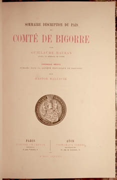 SOMMAIRE DESCRIPTION DU PAIS ET COMTE DE BIGORRE. PAR GUILLAUME MAURAN, AVOCAT AU SENECHAL DE TARBES. CHRONIQUE INEDITE PUBLIEE POUR LA SOCIETE ...