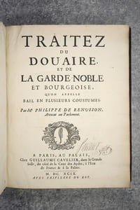 TRAITEZ DU DOUAIRE, ET DE LA GARDE NOBLE ET BOURGEOISE, QU'ON APPELLE BAIL EN PLUSIEURS COUSTUMES. PAR ME PHILIPPE DE RENUSSON, AVOCAT EN PARLEMENT.