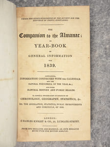 THE COMPANION TO THE ALMANAC, OR YEAR-BOOK OF GENERAL INFORATION FOR 1839 (AND 1841). CONTAINING: I. INFORMATION CONNECTED WITH THE CALENDAR AND THE NATURAL PHENOMENA OF THE YEAR, &C, AND WITH NATURAL HISTORY AND PUBLIC HEALTH. II. GENERAL INFORMATION ON SUBJECTS OF CHRONOLOGY, GEOGRAPHY, STATISTICS, &C.III. THE LEGISLATION, STATISTICS, PUBLIC IMPROVEMENTS ANS CHRONICLE, OF 1838 (AND 1840).