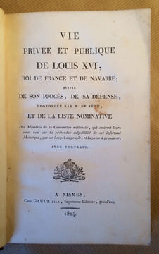 VIE PRIVEE ET PUBLIQUE DE LOUIS XVI, ROI DE FRANCE ET DE NAVARRE; SUIVIE DE SON PROCES, DE SA DEFENSE, PRONONCEE PAR M. DE SEZE, ET DE LA LISTE ...