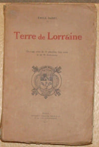 TERRE DE LORRAINE. SITES ET PAYSAGES. NOS VIEILLES COUTUMES. LES FAISEURS D'AMES DE LA LORRAINE. OUVRAGE ORNE DE 20 PLANCHES HORS TEXTE ET DE 40 ILLUSTRATIONS.