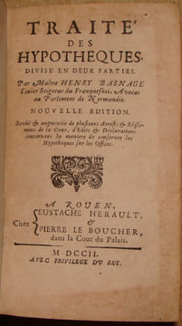 TRAITE DES HYPOTHEQUES. DIVISE EN DEUX PARTIES. PAR MAITRE HENRY BASNAGE ECUIER SEIGNEUR DE FRANQUESNEI, AVOCAT AU PARLEMENT DE NORMANDIE. NOUVELLE ...