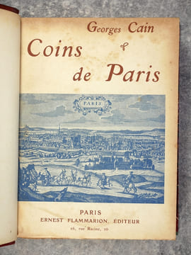 A TRAVERS PARIS. COINS DE PARIS. ENVIRONS DE PARIS. LES PIERRES DE PARIS. PROMENADES DANS PARIS. NOUVELLES PROMENADES DANS PARIS.. CAIN GEORGES ...
