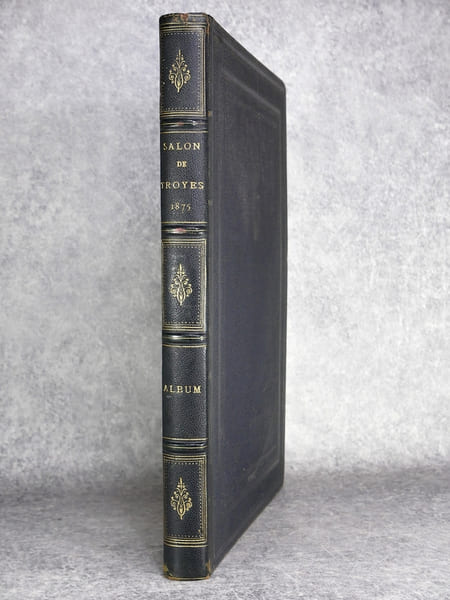EXPOSITION DE LA SOCIETE DES AMIS DES ARTS DE L’AUBE. ALBUM DU SALON DE 1875. REPRODUCTIONS PHOTOGRAPHIQUES PAR M. GUSTAVE LANCELOT. TEXTE PAR MM. LE ...