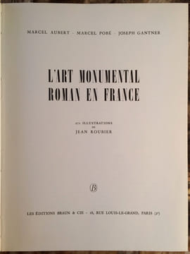 L'ART MONUMENTAL ROMAN EN FRANCE. 271 ILLUSTRATIONS DE JEAN ROUBIER.. AUBERT MARCEL (1884-1962). POBE MARCEL (NE EN 1907). GANTNER JOSEPH (1896-1988).