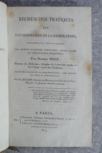 RECHERCHES PRATIQUES SUR LES DESORDRES DE LA RESPIRATION, DISTINGUANT SPECIALEMENT LES ESPECES D'ASTHMES CONVULSIFS, LEURS CAUSES ET INDICATIONS CURATIVES; PAR ROBERT BREE, DOCTEUR EN MEDECINE, MEMBRE DE LA SOCIETE ROYALE ET DU COLLEGE ROYAL DES MEDECINS. TRADUIT DE L'ANGLAIS SUR LA CINQUIEME EDITION, AVEC ADDITION DE NOTES ET D'OBSERVATIONS; PAR TH. DUCAMP, DOCTEUR EN MEDECINE DE LA FACULTE DE PARIS, MEMBRE DE PLUSIEURS SOCIETES SAVANTES.