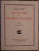 HISTOIRE DU DRAPEAU FRANCAIS. PREFACE DU GENERAL NOLLET.. HACKS CHARLES, DOCTEUR ET LINARES (GENERAL FRANCOIS DE. 1897-1955).