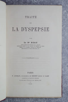 TRAITE DE LA DYSPEPSIE, PAR LE DR BEAU, ANCIEN MEDECIN DE L'HOPITAL DE LA CHARITE, PROFESSEUR AGREGE DE LA FACULTE DE MEDECINE DE PARIS, MEMBRE DE ...