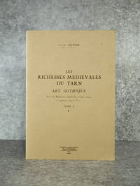 LES RICHESSES MEDIEVALES DU TARN. ART GOTHIQUE, SUIVI DU REPERTOIRE COMPLET DES VESTIGES ROMANS ET GOTHIQUES DANS LE TARN.