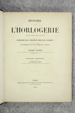 HISTOIRE DE L'HORLOGERIE, DEPUIS SON ORIGINE JUSQU'A NOS JOURS. PRECEDEE DE RECHERCHES SUR LA MESURE DU TEMPS DANS L'ANTIQUITE ET SUIVIE DE LA ...