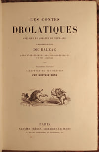 LES CONTES DROLATIQUES COLLIGEZ EZ ABBAYES DE TOURAINE ET MIS EN LUMIERE PAR LE SIEUR DE BALZAC POUR L'ESBATTEMENT DES PANTAGRUELISTES ET NON AULTRES. HUITIESME EDITION ILLUSTREE DE 425 DESSINS PAR GUSTAVE DORE.