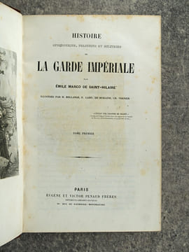 HISTOIRE ANECDOTIQUE, POLITIQUE ET MILITAIRE DE LA GARDE IMPERIALE. PAR EMILE MARCO DE SAINT-HILAIRE. ILLUSTREE PAR H. BELLANGE, E. LAMY, DE MORAINE, ...