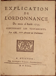 EXPLICATION DE L'ORDONNANCE DU MOIS D'AOUT 1735, CONCERNANT LES TESTAMENTS. PAR M. ***, AVOCAT AU PARLEMENT. 
