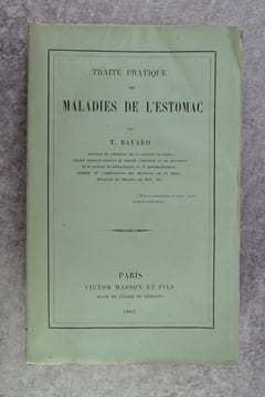 TRAITE PRATIQUE DES MALADIES DE L'ESTOMAC. PAR T. BAYARD, DOCTEUR EN MEDECINE DE LA FACULTE DE PARIS.. BAYARD THEOPHILE.