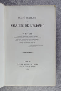 TRAITE PRATIQUE DES MALADIES DE L'ESTOMAC. PAR T. BAYARD, DOCTEUR EN MEDECINE DE LA FACULTE DE PARIS.