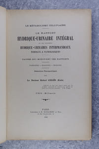 LE METABOLISME CELLULAIRE. LE RAPPORT HYDRIQUE-URINAIRE INTEGRAL ET LES RAPPORTS HYDRIQUE-URINAIRES INTERPRANDIAUX NORMAUX & PATHOLOGIQUES. CAUSES QUI MODIFIENT CES RAPPORTS. PATHOGENIE - DIAGNOSTIC - PRONOSTIC. DEDUCTIONS THERAPEUTIQUES, PAR DE DOCTEUR ROBERT CHIAIS (KIAIS).