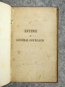 LETTRE AU GENERAL GOURGAUD, SUR LA RELATION DE LA CAMPAGNE DE 1815, ECRITE A SAINTE-HELENE.