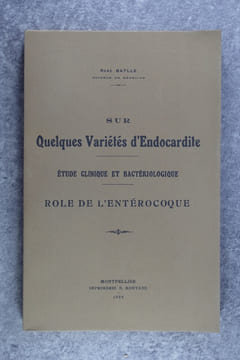 SUR QUELQUES VARIETES D'ENDOCARDITE. ETUDE CLINIQUE ET BACTERIOLOGIQUE. ROLE DE L'ENTEROCOQUE.. BATLLE RENE (NE EN 1901).
