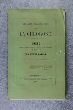 QUELQUES CONSIDERATIONS SUR LA CHLOROSE. THESE PRESENTEE ET PUBLIQUEMENT SOUTENUE A LA FACULTE DE MEDECINE DE MONTPELLIER LE 3 MAI 1858 PAR HENRI ...